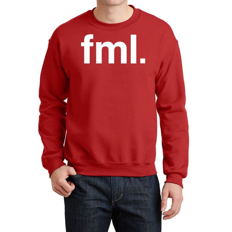 Fml Fuck My Life Crewneck Sweatshirt by dawythkeybiz | Artistshot