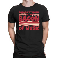 Guitar Synthesizer Gifts Bacon Of Music T-shirt | Artistshot