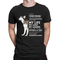 I Am Your Friend Your Partner Your Alaskan Malamut T-shirt | Artistshot