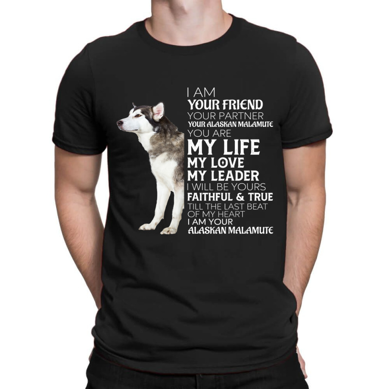 I Am Your Friend Your Partner Your Alaskan Malamut T-shirt | Artistshot