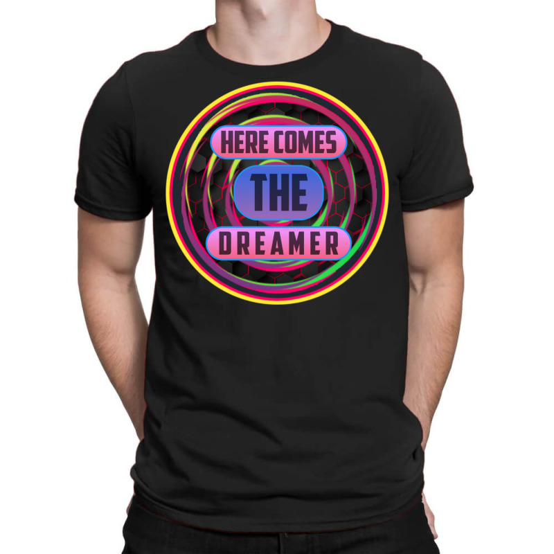 Here Comes The Dreamer T-shirt | Artistshot