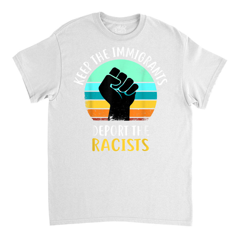 Anti Racism   Keep The Immigrants Deport The Racis Classic T-shirt by coyagota | Artistshot