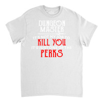 Dungeon Master It's Not My Job To Kill You It's Ju Classic T-shirt | Artistshot