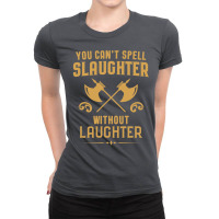 Funny Rpg Meme You Can't Spell Slaughter Witho Ladies Fitted T-shirt | Artistshot