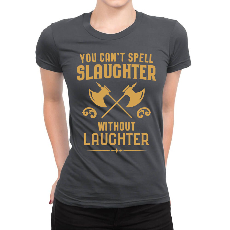 Funny Rpg Meme You Can't Spell Slaughter Witho Ladies Fitted T-Shirt by vesquebeharis | Artistshot