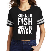 Born To Fish. Forced To Work Scorecard Crop Tee | Artistshot