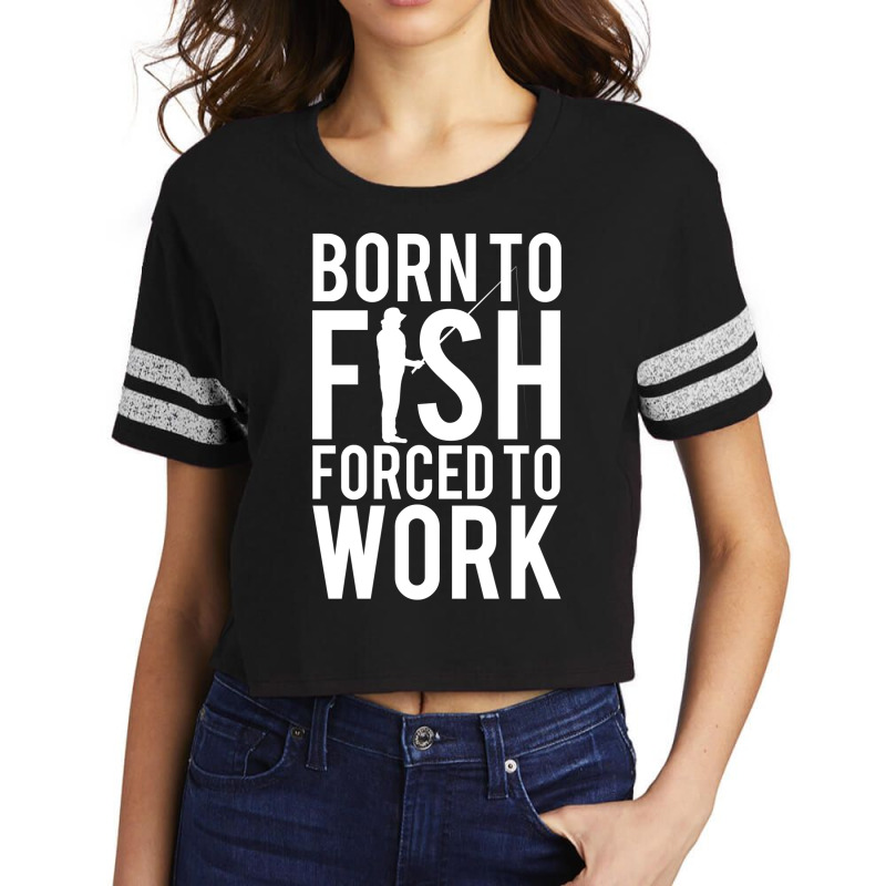 Born To Fish. Forced To Work Scorecard Crop Tee by wolffekemeg | Artistshot