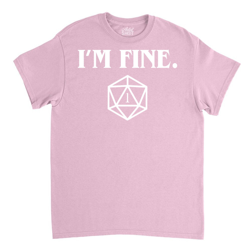 I'm Fine Critical Fail Dice Classic T-shirt | Artistshot