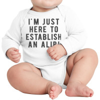 I'm Just Here To Establish An Alibi True Crime Det Long Sleeve Baby Bodysuit | Artistshot