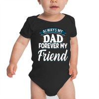 Always My Dad Forever My Friend Baby Bodysuit | Artistshot