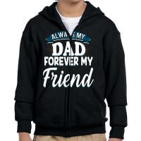 Always My Dad Forever My Friend Youth Zipper Hoodie | Artistshot