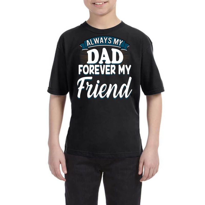 Always My Dad Forever My Friend Youth Tee by autlu2024 | Artistshot