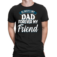 Always My Dad Forever My Friend T-shirt | Artistshot