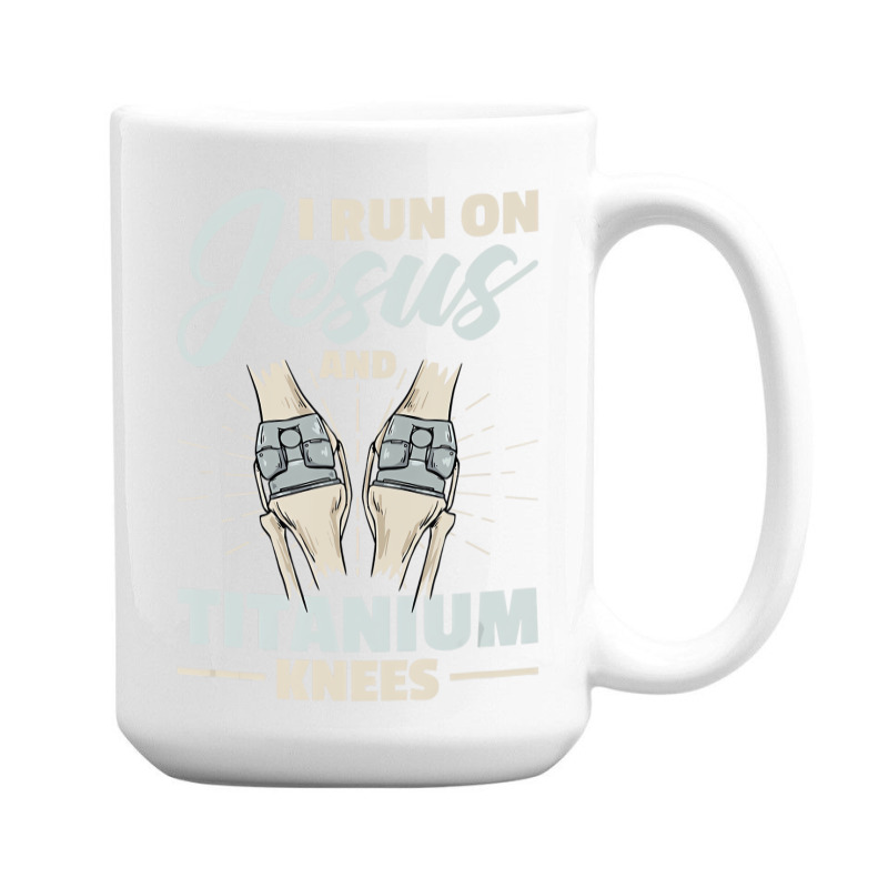 I Run On Jesus And Titanium Knees Design T Shirt 15 Oz Coffee Mug | Artistshot