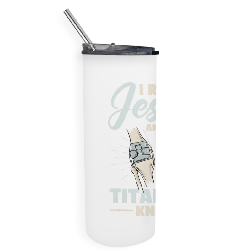 I Run On Jesus And Titanium Knees Design T Shirt Skinny Tumbler | Artistshot