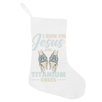 I Run On Jesus And Titanium Knees Design T Shirt Holiday Stocking | Artistshot