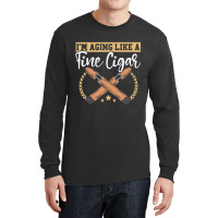 I'm Just Here For The Cigars Tobacco Cigarette Smo Long Sleeve Shirts | Artistshot