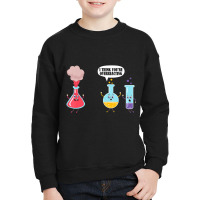 I Think You're Overreacting Funny Science Chemistr Youth Sweatshirt | Artistshot