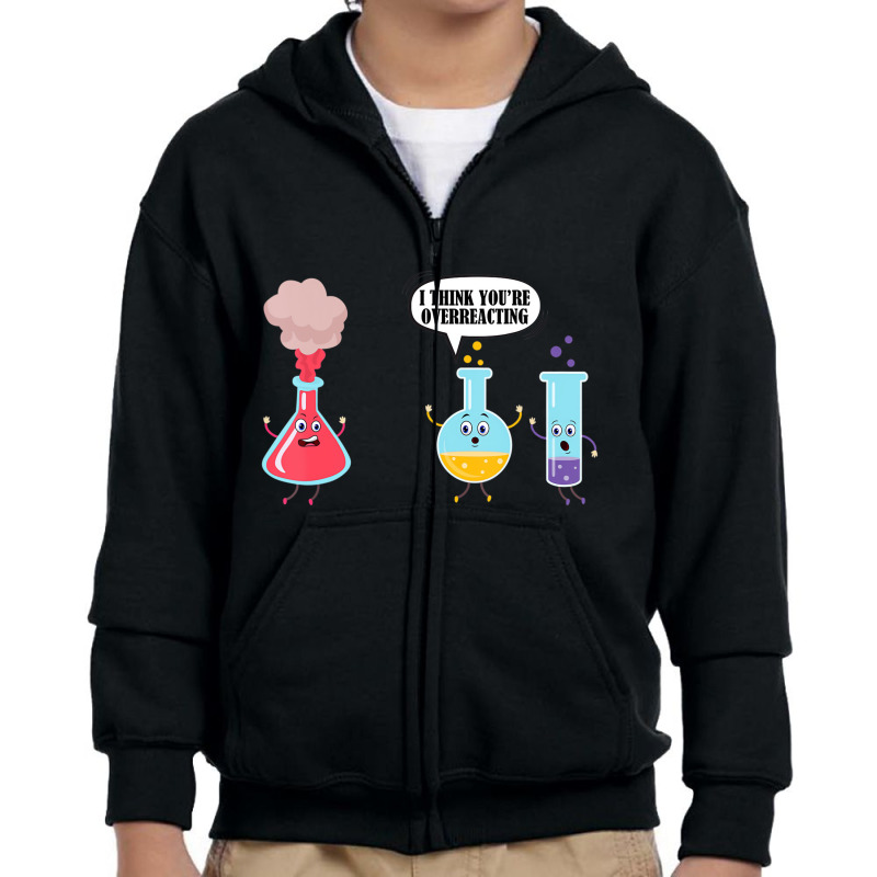 I Think You're Overreacting Funny Science Chemistr Youth Zipper Hoodie by hausch | Artistshot