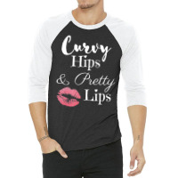 Curvy Hips And Pretty Lips T Shirt 3/4 Sleeve Shirt | Artistshot