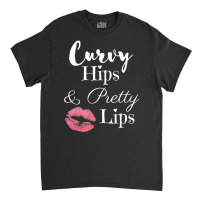 Curvy Hips And Pretty Lips T Shirt Classic T-shirt | Artistshot