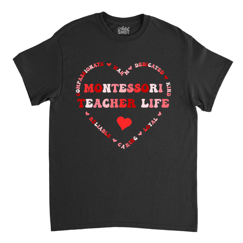 Cute Montessori Teacher Life Valentines Day Heart Classic T-shirt | Artistshot