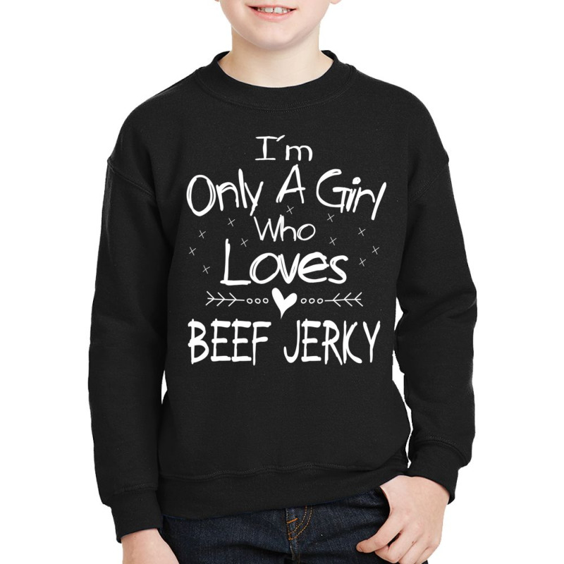 I'm Only A Girl Who Loves Beef Jerky T Shirt Gift Youth Sweatshirt | Artistshot