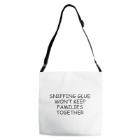 Funny Sayings Sniffing Glue Won't Keep Families Together Adjustable Strap Totes | Artistshot