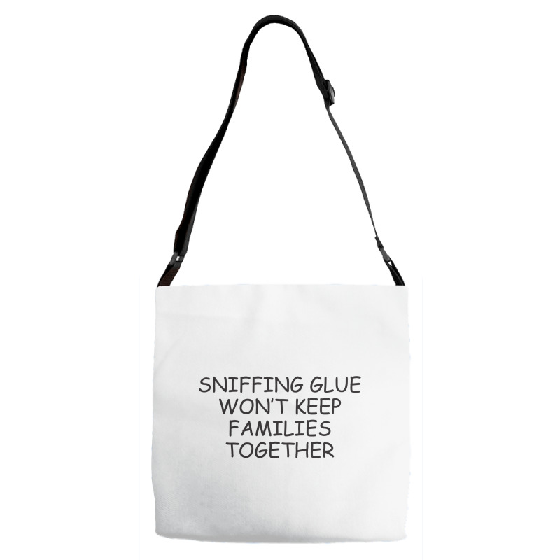 Funny Sayings Sniffing Glue Won't Keep Families Together Adjustable Strap Totes | Artistshot