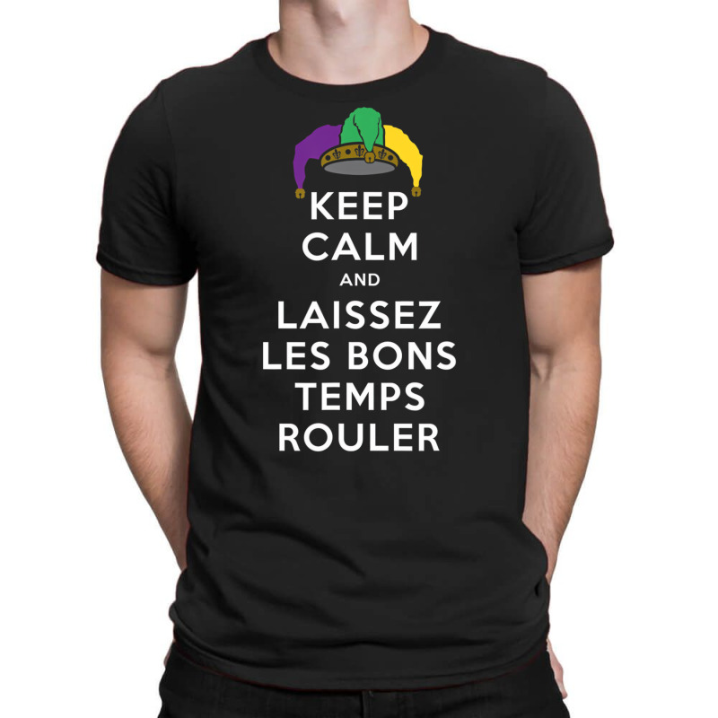 Keep Calm And Laissez Les Bons Temps Rouler T Shir T-shirt | Artistshot