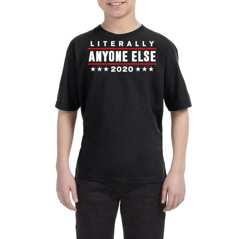 Literally Anyone Else 2020 Funny Anti Trump T Shir Youth Tee | Artistshot