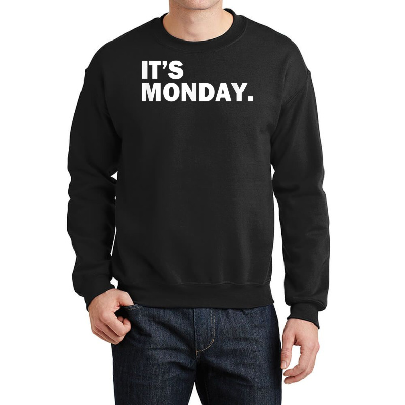 It's Monday Day Of The Week Funny Weekly Daily T S Crewneck Sweatshirt | Artistshot