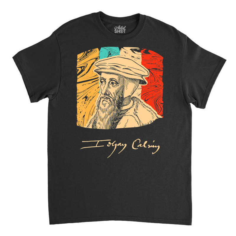 John Calvin Pastor Historical Figure Retro T Shirt Classic T-shirt by bettincam | Artistshot