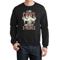 I Like Cows And Maybe 3 People Funny Farm Animal C Crewneck Sweatshirt | Artistshot