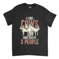 I Like Cows And Maybe 3 People Funny Farm Animal C Classic T-shirt | Artistshot