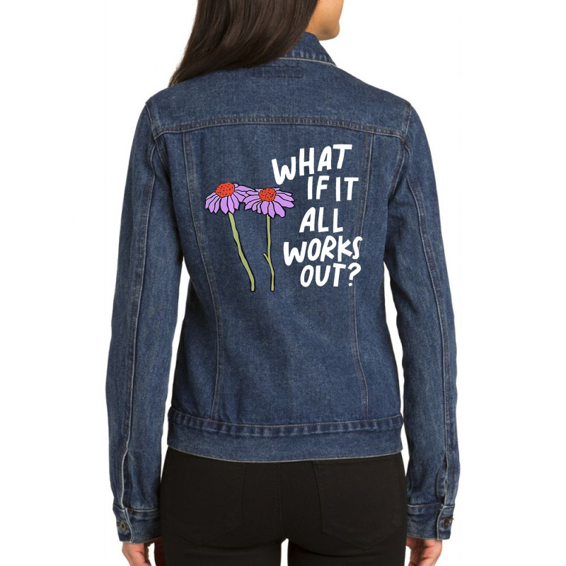 Funny Floral Quote What If It All Works Out Pullov Ladies Denim Jacket by fieyzacik | Artistshot