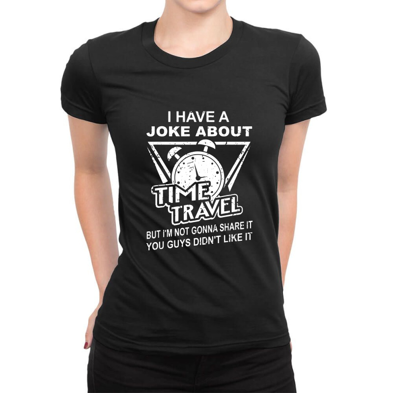 Joke About Time Travel Not Share Because You Didn' Ladies Fitted T-Shirt by skw art | Artistshot