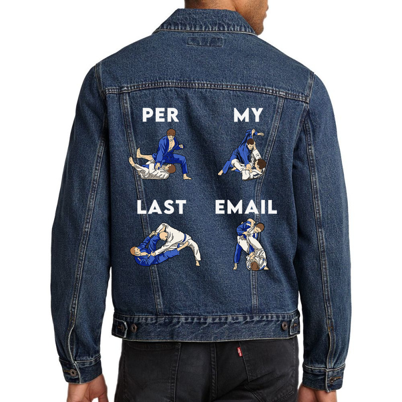 Bjj Jiu Jitsu Funny Per My Last Email Gift Men Denim Jacket by guiUPTEES | Artistshot