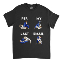 Bjj Jiu Jitsu Funny Per My Last Email Gift Classic T-shirt | Artistshot