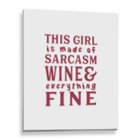 This Girl Is Made Of Sarcasm Wine And Everything Metal Print Vertical | Artistshot