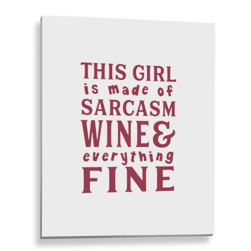 This Girl Is Made Of Sarcasm Wine And Everything Metal Print Vertical | Artistshot