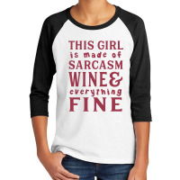 This Girl Is Made Of Sarcasm Wine And Everything Youth 3/4 Sleeve | Artistshot