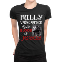 Fully Vaccinated By The Blood Of Jesus God Christi Ladies Fitted T-shirt | Artistshot