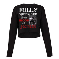 Fully Vaccinated By The Blood Of Jesus God Christi Cropped Sweater | Artistshot