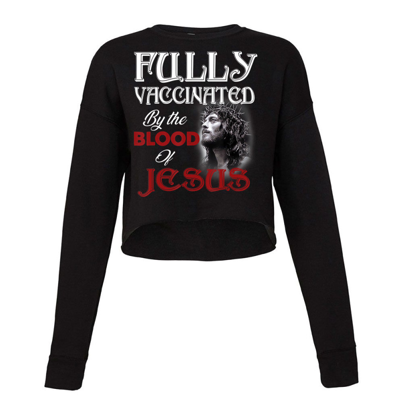 Fully Vaccinated By The Blood Of Jesus God Christi Cropped Sweater by wafaha | Artistshot