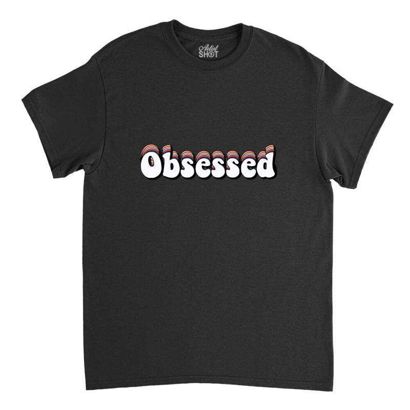 Obsessed Classic T-shirt | Artistshot