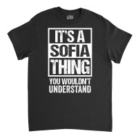 It's A Sofia Thing You Wouldn't Understand   First Classic T-shirt | Artistshot