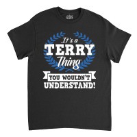 It's A Terry Thing You Wouldn't Understand Name Sh Classic T-shirt | Artistshot