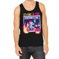 It's Fine, I'm Fine. Everything's Fine. Gag Unicor Tank Top | Artistshot