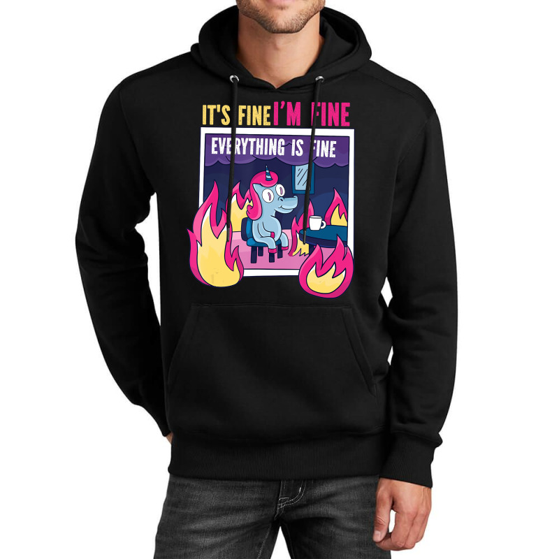 It's Fine, I'm Fine. Everything's Fine. Gag Unicor Unisex Hoodie | Artistshot